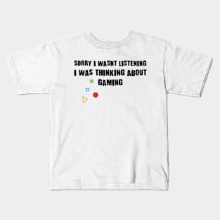 Sorry I Wasnt Listening I Was Thinking About Gaming Kids T-Shirt